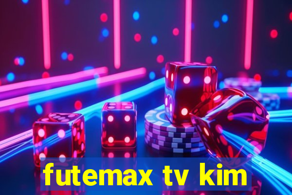 futemax tv kim